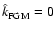 $\hat{k}_{\rm FGM} = 0$