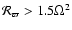 $\mathcal{R}_{\varpi} >
1.5 \Omega^2$