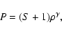 \begin{displaymath}
P = ( S + 1 ) \rho ^ {\gamma} ,
\end{displaymath}