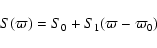 \begin{displaymath}
S ( \varpi ) = S_0 + S_1 ( \varpi - \varpi_0 )
\end{displaymath}