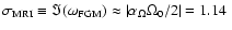 $\sigma_{{\rm MRI}} \equiv \Im( \omega_{\rm FGM} ) \approx \left\vert
\alpha_\Omega \Omega_0 / 2 \right\vert = 1.14~$