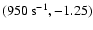 $( 950~{\rm s}^{-1}, -1.25)$