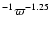 $^{-1} \varpi^{-1.25}$