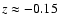 $z \approx
-0.15~$