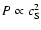 $P \propto c_{{\rm S}}^2$