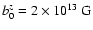 $b_0^z = 2\times 10^{13}~ {\rm G}$