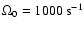 $\Omega_0 = 1000~ {\rm s}^{-1}$