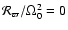 $\mathcal{R}_{\varpi} / \Omega_0^2 = 0$
