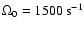 $\Omega_0 = 1500~ {\rm s}^{-1}$