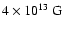 $4\times 10^{13}~
{\rm G}$