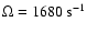 $\Omega = 1680~
{\rm s^{-1}}$