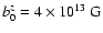 $b_0^z = 4\times 10^{13}~ {\rm G}$