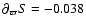 $\partial_{\varpi} S = -0.038$
