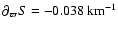 $\partial_{\varpi} S = -0.038~
{\rm km}^{-1}$