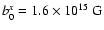 $b^x_0 = 1.6\times 10^{15} ~{\rm G}$