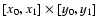 $[x_0,x_1] \times [y_0, y_1]$