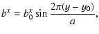 $\displaystyle b^x
=
b^x_0
\sin
\frac{2 \pi (y - y_0)}{a}
,$