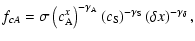 $\displaystyle f_{cA}
=
\sigma
\left( c_{\rm A}^x \right)^{-\gamma_{\rm A}}
\left( c_{\rm S} \right)^{-\gamma_{\rm S}}
\left( \delta x \right)^{-\gamma_\delta}
,$