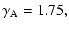 $\displaystyle \gamma_{\rm A} = 1.75,$
