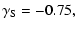 $\displaystyle \gamma_{\rm S} = - 0.75,$