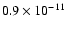 $0.9 \times 10^{-11}$