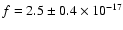 $f=2.5\pm0.4\times
10^{-17}$