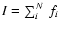 $I=\sum_{i}^{N}\ f_i$
