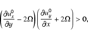 \begin{displaymath}\left(\frac{\partial u^0_x}{\partial y}-2\Omega \right)
\left(\frac{\partial u^0_y}{\partial x}+2\Omega \right) >0,
\end{displaymath}