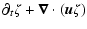 $\displaystyle \partial_t \zeta+\vec{\nabla} \cdot {(\vec{u} \zeta)}$