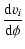 $\displaystyle \frac{{\rm d} v_i}{{\rm d}\phi}$