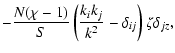 $\displaystyle -\frac{N(\chi-1)}{S}\left(\frac{k_i k_j}{k^2}-\delta_{ij}\right)\zeta \delta_{jz},$