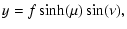 $\displaystyle y=f\sinh (\mu) \sin (\nu),$