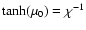 $\tanh(\mu_0)=\chi^{-1}$
