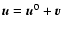 $\vec{u}=\vec{u}^0+\vec{v}$