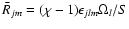 $\bar{R}_{jm}=(\chi-1)\epsilon_{jlm}\Omega_l/S$