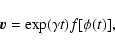 \begin{displaymath}\vec{v} = \exp(\gamma t) f[\phi(t)],
\end{displaymath}