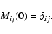 \begin{displaymath}
M_{ij}(0)=\delta_{ij}.
\end{displaymath}