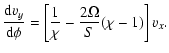 $\displaystyle \frac{{\rm d}v_y}{{\rm d}\phi} = \left[ \frac{1}{\chi}-\frac{2\Omega}{S}(\chi-1) \right]v_x.$