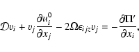 \begin{displaymath}{\cal D} v_i +v_j\frac{\partial u^0_i}{\partial x_j}- 2\Omega\epsilon_{ijz}v_j= -\frac{\partial \Pi'}{\partial x_i},
\end{displaymath}