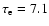$\tau_{\rm e}= 7.1$