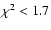 $\chi ^{2}<1.7$