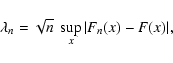 \begin{displaymath}
\lambda_n=\sqrt{n}\ \sup_x\vert F_n(x)-F(x)\vert,
\end{displaymath}