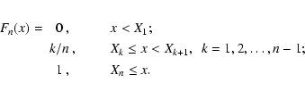 \begin{eqnarray*}F_n(x)=&
0~ , &\qquad x<X_1 ;\\
&k/n~ ,&\qquad X_k\le x<X_{k+1},\ \ k=1,2,\dots,n-1 ;\\
&1~ , &\qquad X_n\le x.
\end{eqnarray*}