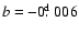 $b=-0\hbox{$.\!\!^{\rm d}$ }006$