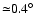 ${\simeq}0.4^{\circ}$