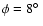 $\phi = 8\hbox{$^\circ$ }$