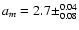 $a_m=2.7\pm^{0.04}_{0.08}$