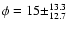 $\phi=15\pm^{13.3}_{12.7}$