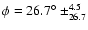 $\phi = 26.7\hbox{$^\circ$ }\pm^{4.5}_{26.7}$
