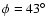 $\phi=43\hbox{$^\circ$ }$